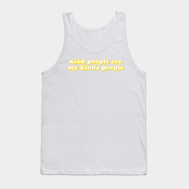 Kind People Are My Kinda People Tank Top by lolosenese